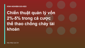 Read more about the article Chiến thuật quản lý vốn 2%-5% trong cá cược thể thao chống cháy tài khoản