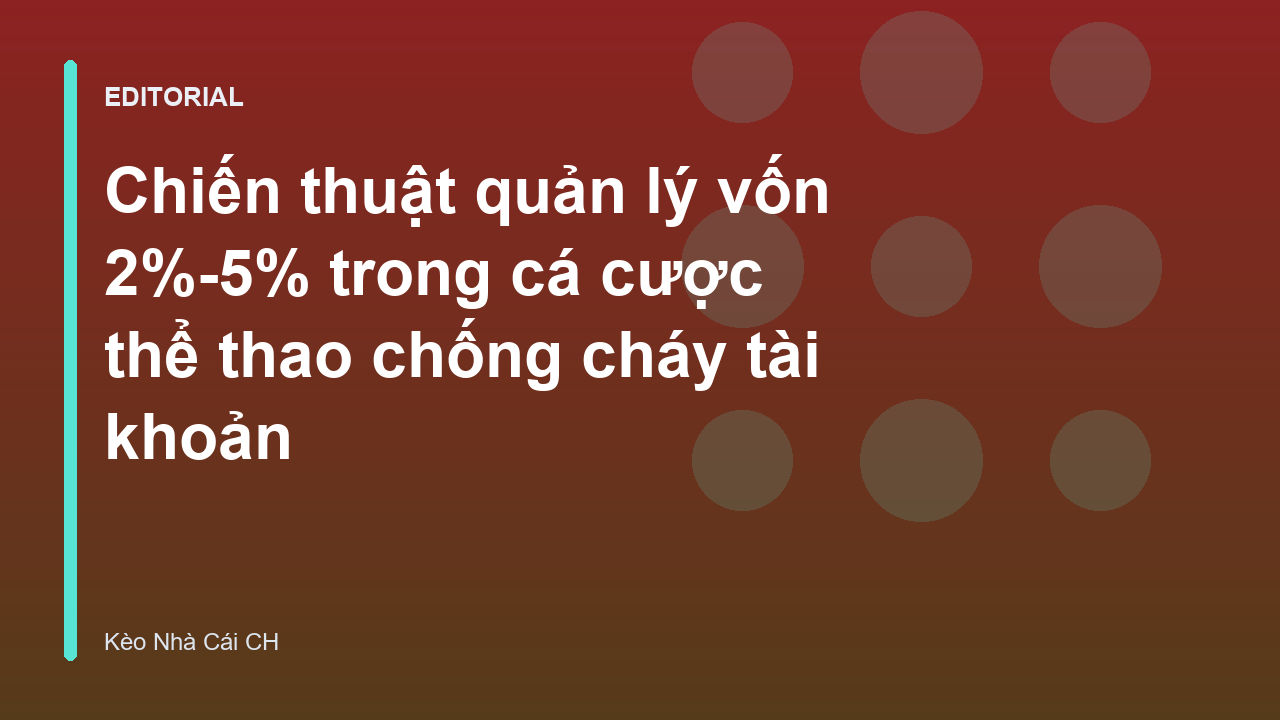 Chiến thuật quản lý vốn cá cược 2%-5%