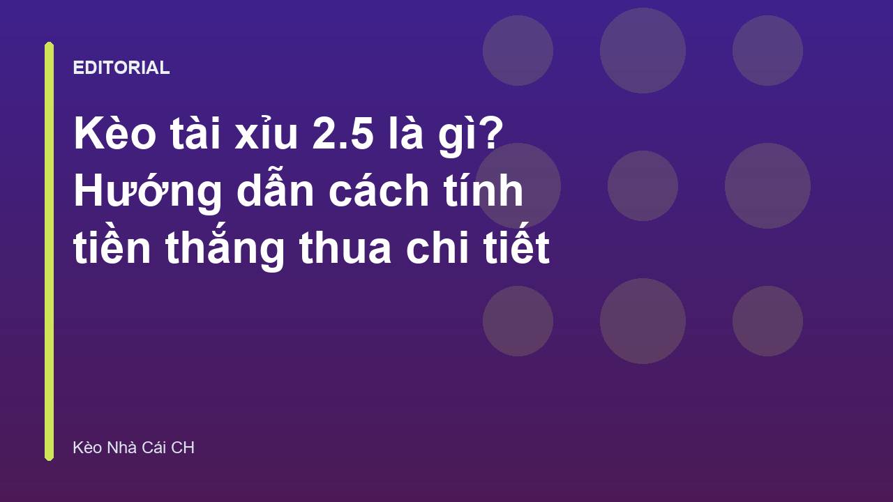 Giải thích kèo tài xỉu 2.5 là gì trong cá cược bóng đá